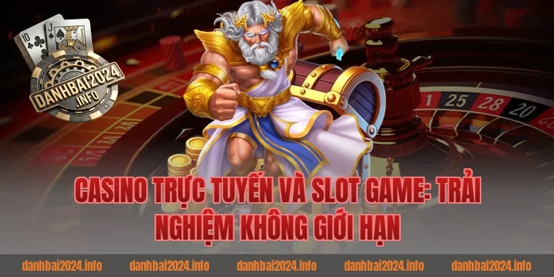 Casino Trực Tuyến Và Slot Game: Trải Nghiệm Không Giới Hạn
