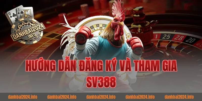 Hướng Dẫn Đăng Ký Và Tham Gia SV388
