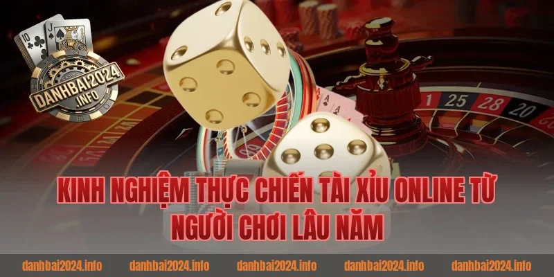 Kinh nghiệm thực chiến tài xỉu online từ người chơi lâu năm